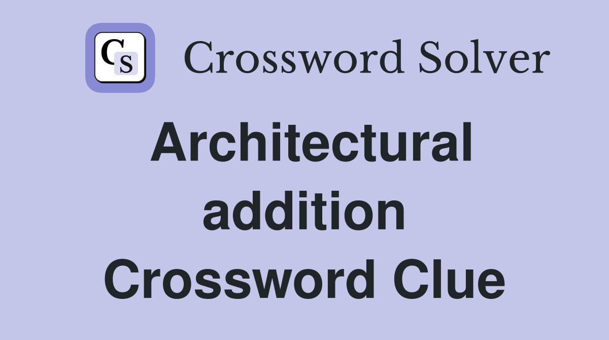 Architectural addition Crossword Clue