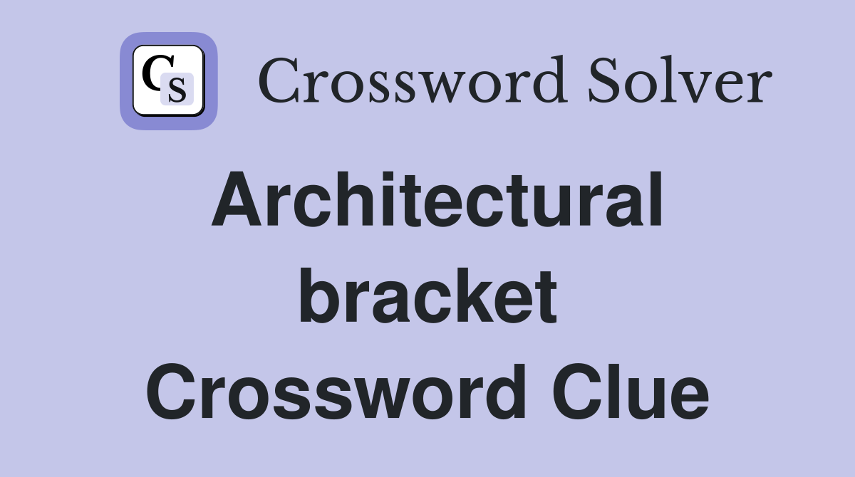 Architectural bracket Crossword Clue