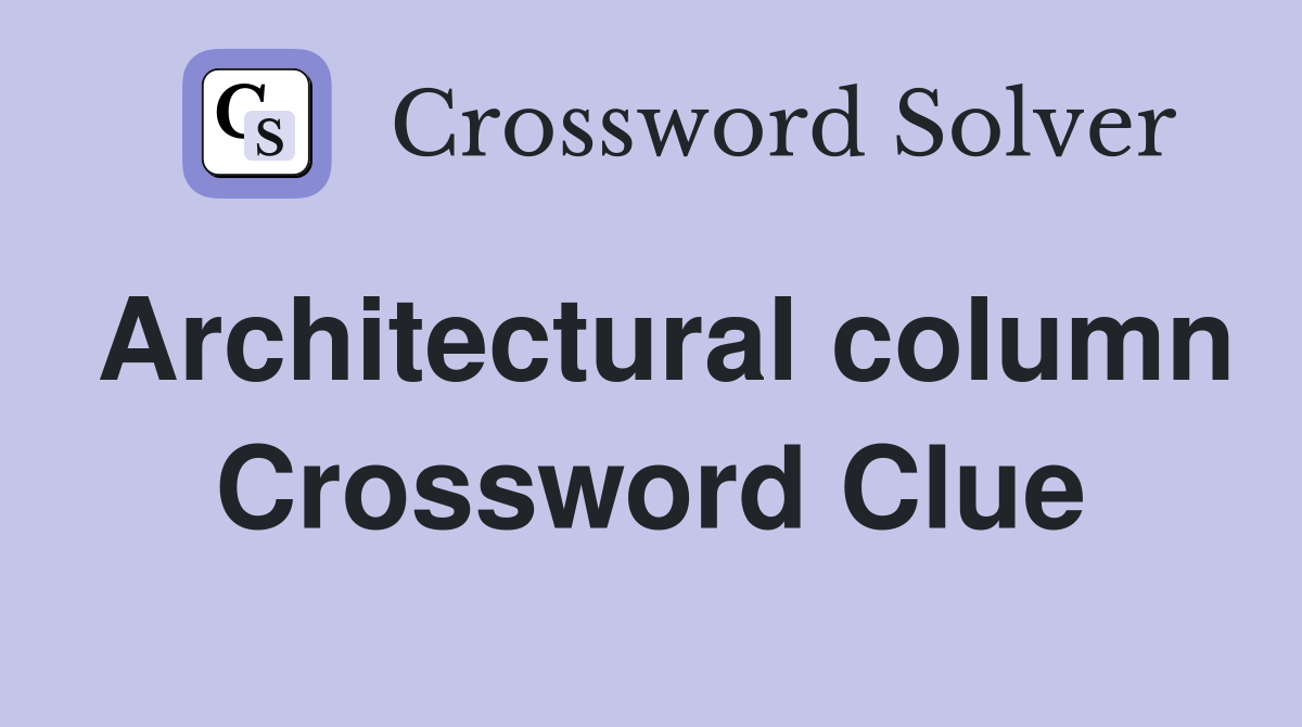 Architectural column Crossword Clue