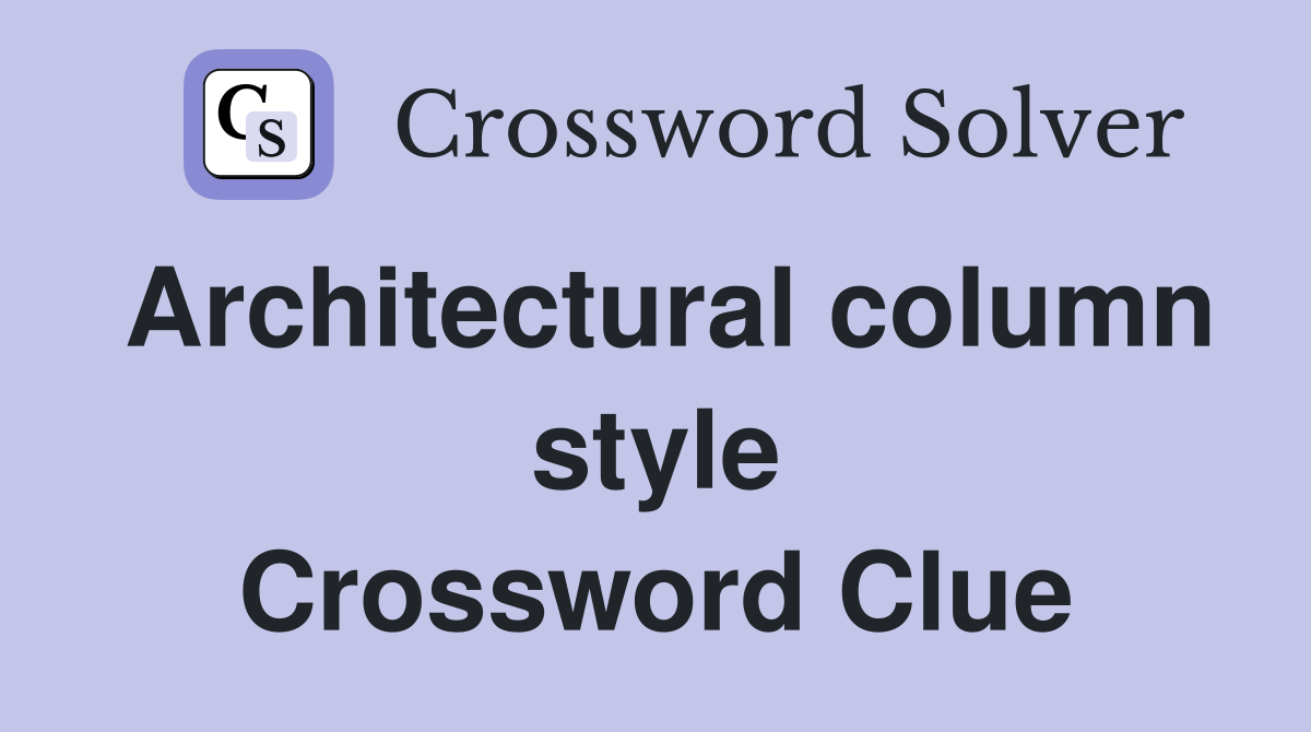Architectural column style Crossword Clue