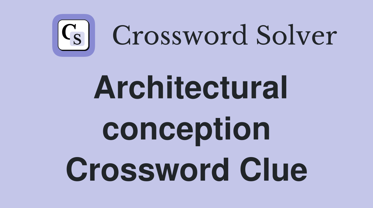 Architectural conception Crossword Clue