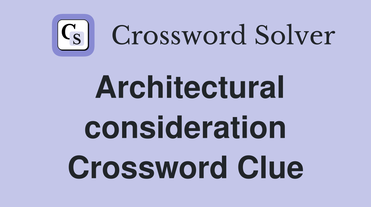 Architectural consideration Crossword Clue