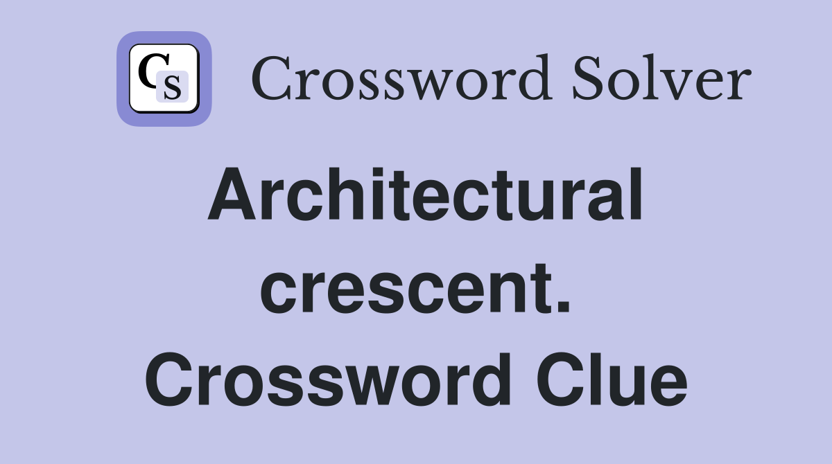 Architectural crescent. Crossword Clue