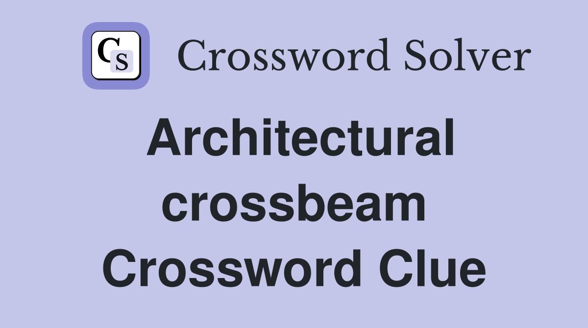 Architectural crossbeam Crossword Clue