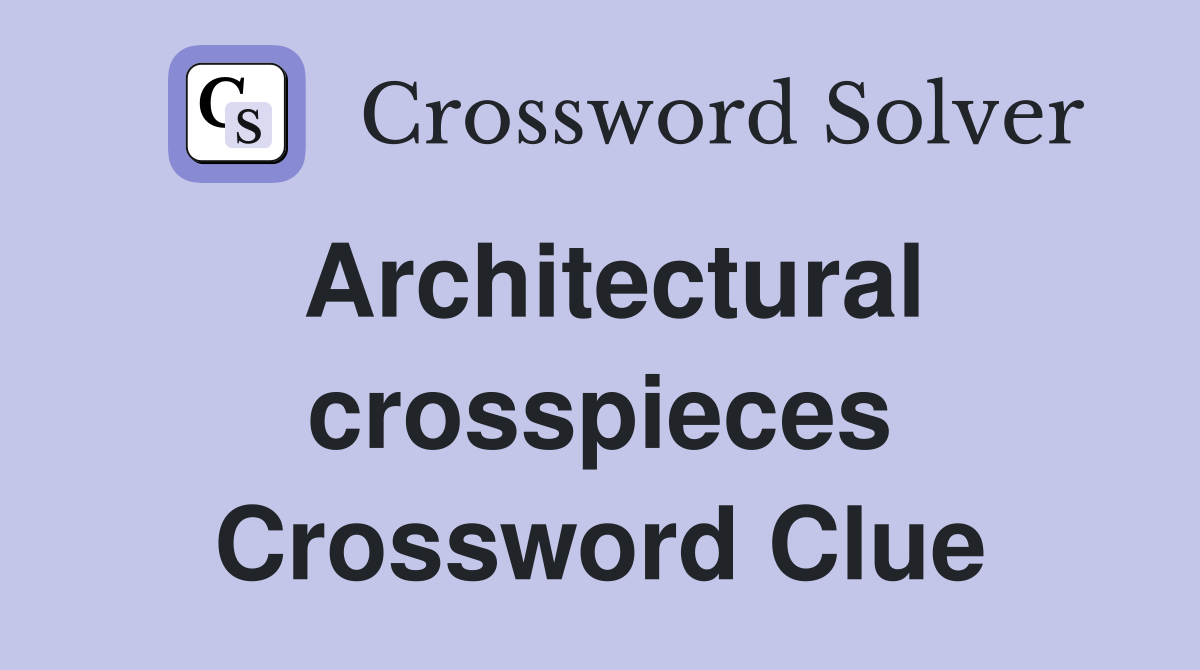 Architectural crosspieces Crossword Clue