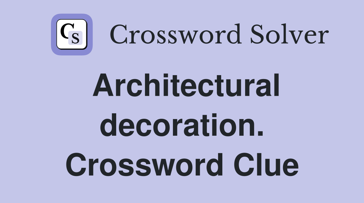 Architectural decoration. Crossword Clue