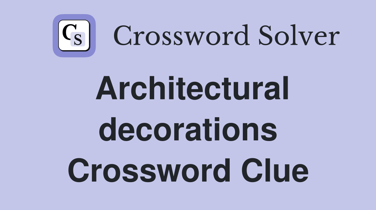 Architectural decorations Crossword Clue