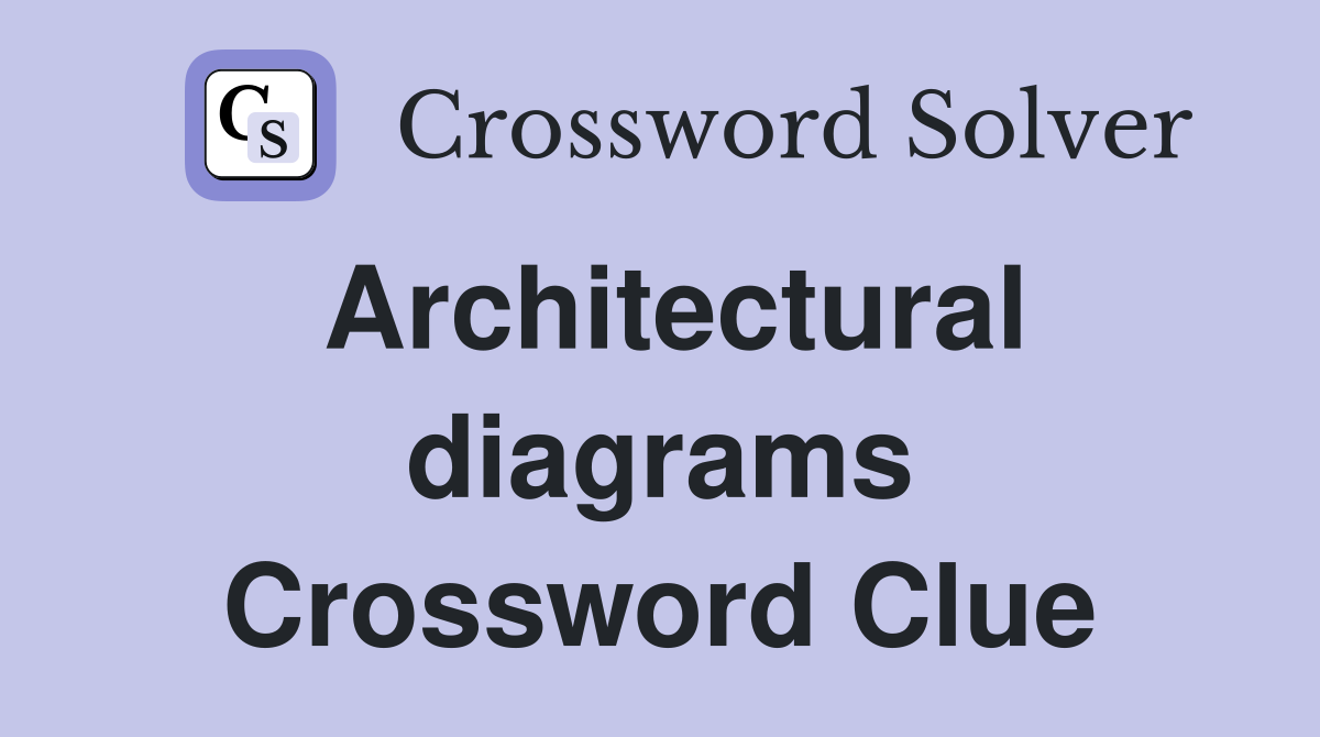 Architectural diagrams Crossword Clue