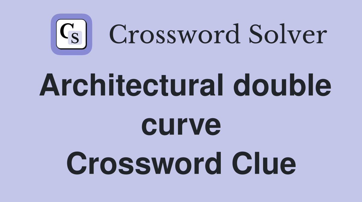 Architectural double curve Crossword Clue