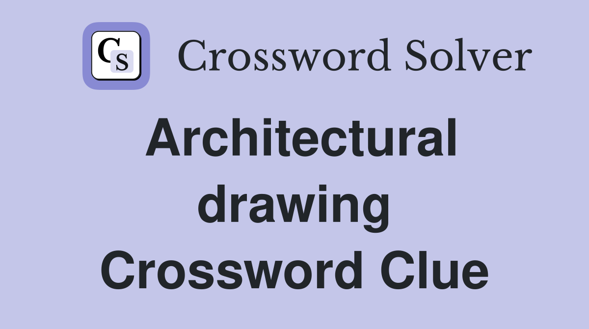 Architectural drawing Crossword Clue