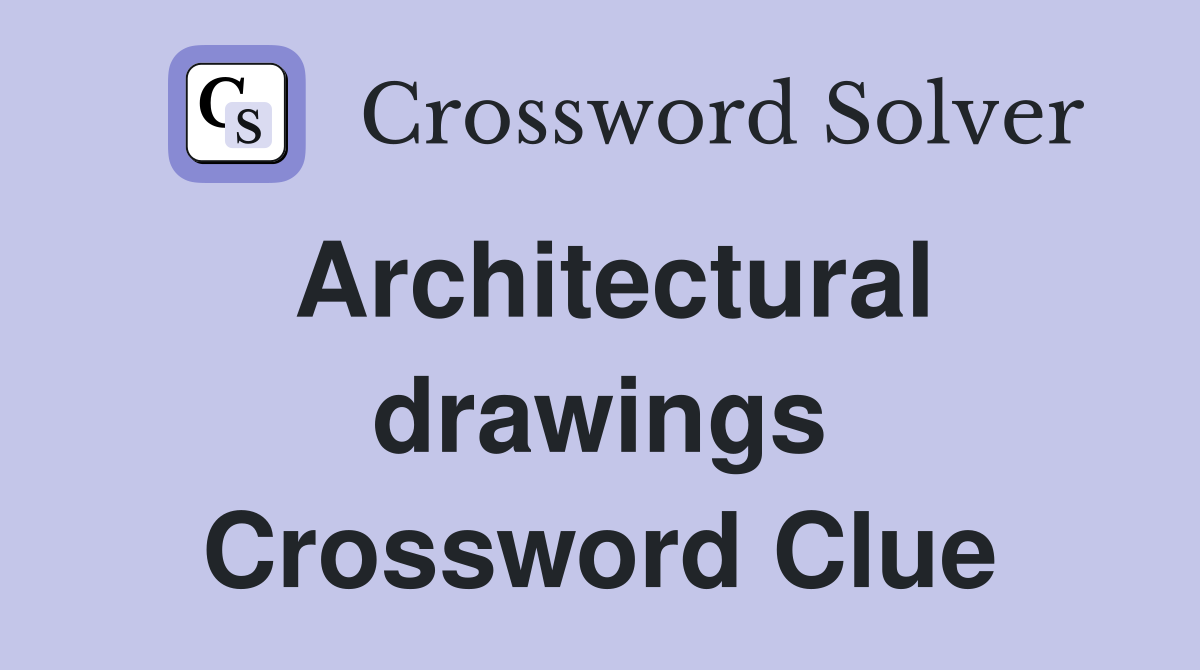 Architectural drawings Crossword Clue