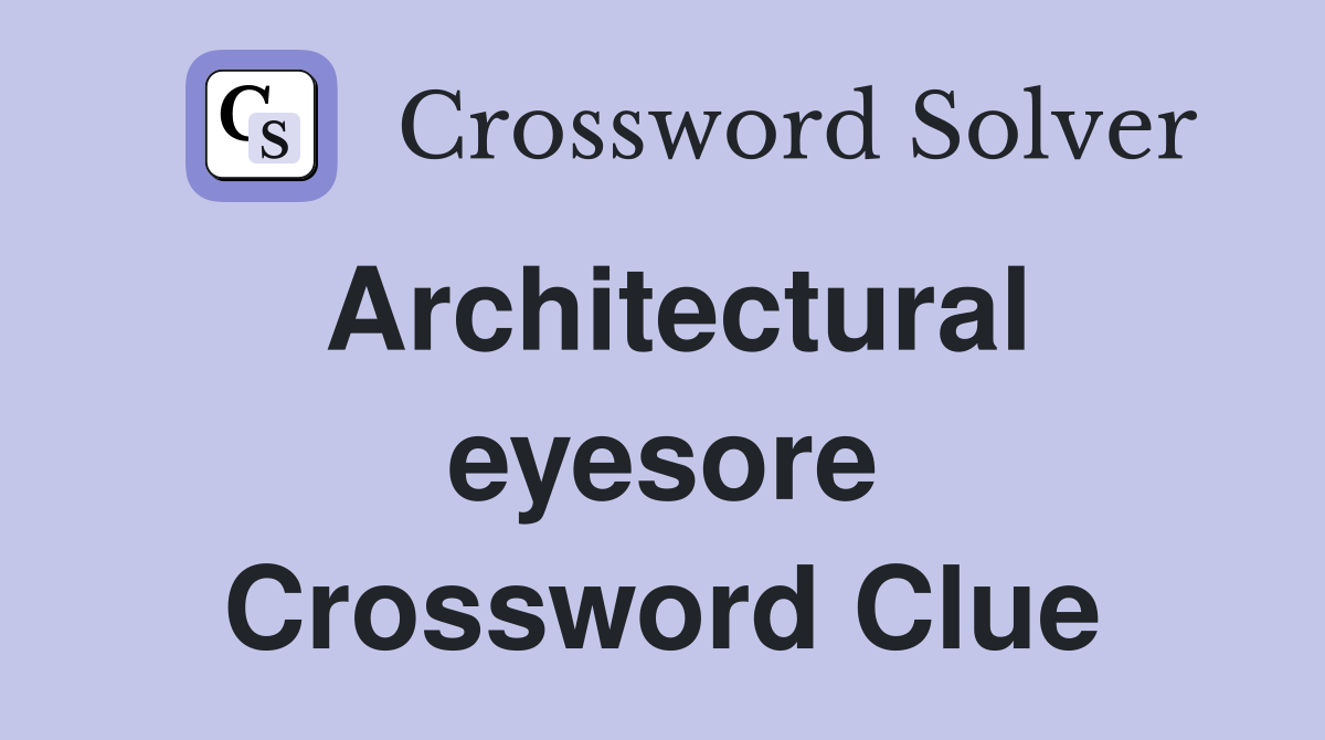 Architectural eyesore Crossword Clue