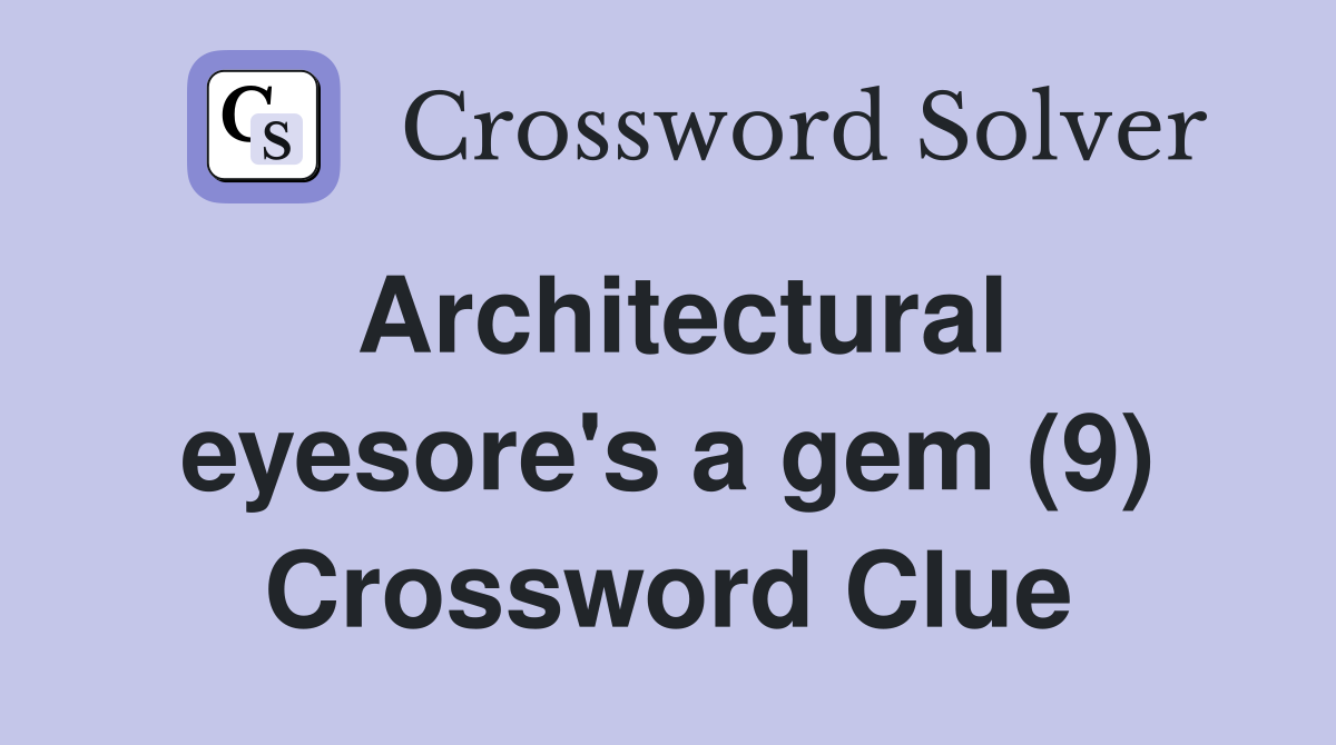 Architectural eyesore's a gem (9) Crossword Clue