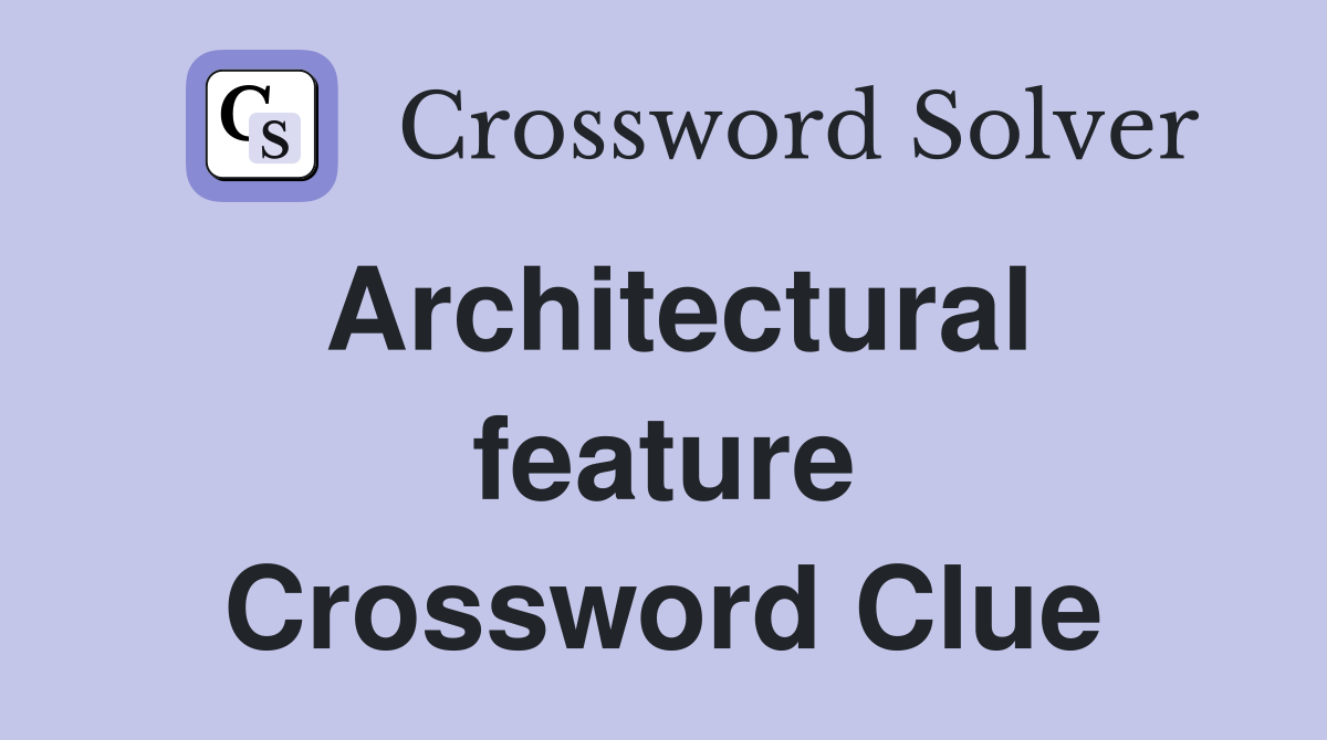 Architectural feature Crossword Clue