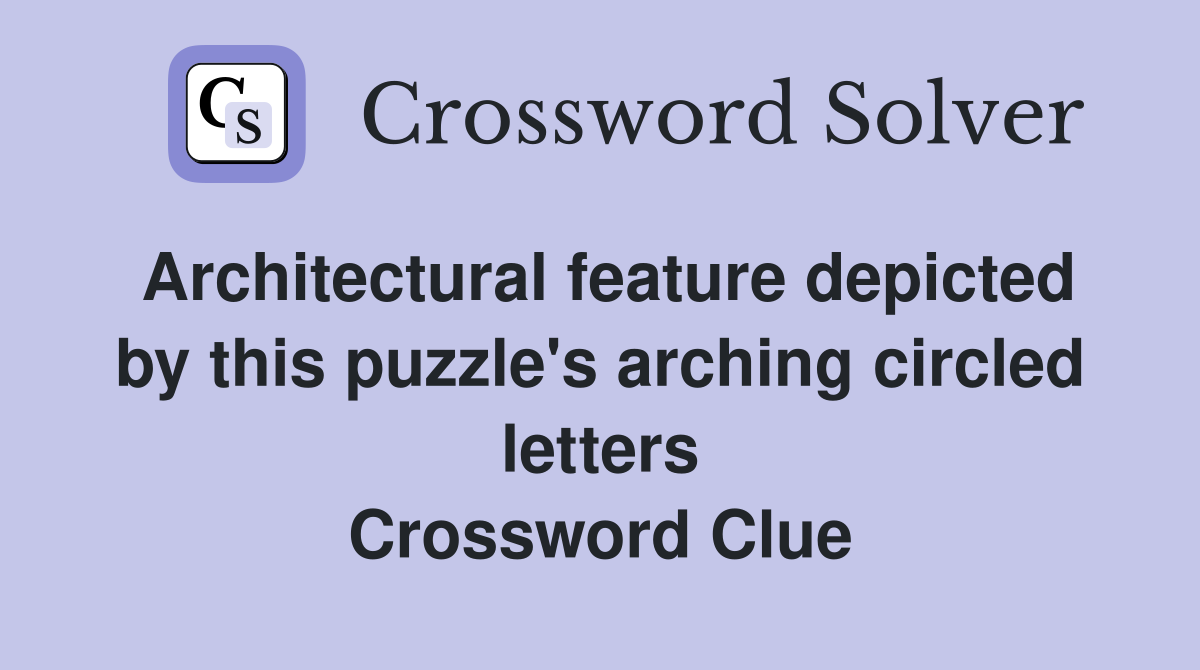Architectural feature depicted by this puzzle's arching circled letters Crossword Clue