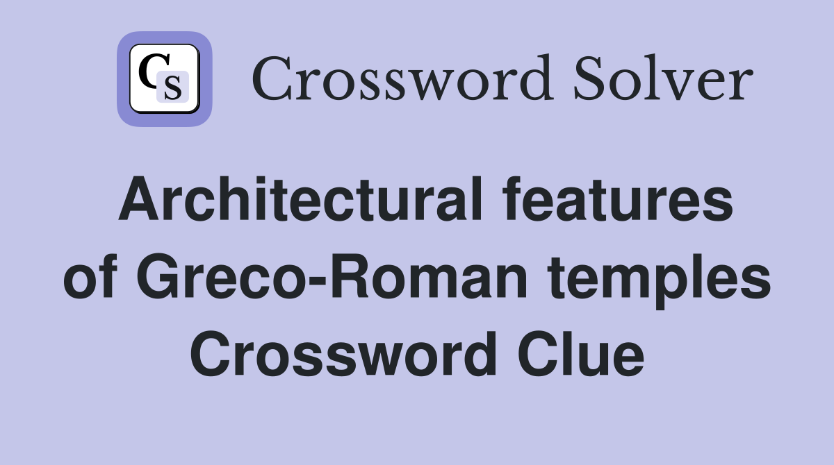 Architectural features of Greco-Roman temples Crossword Clue