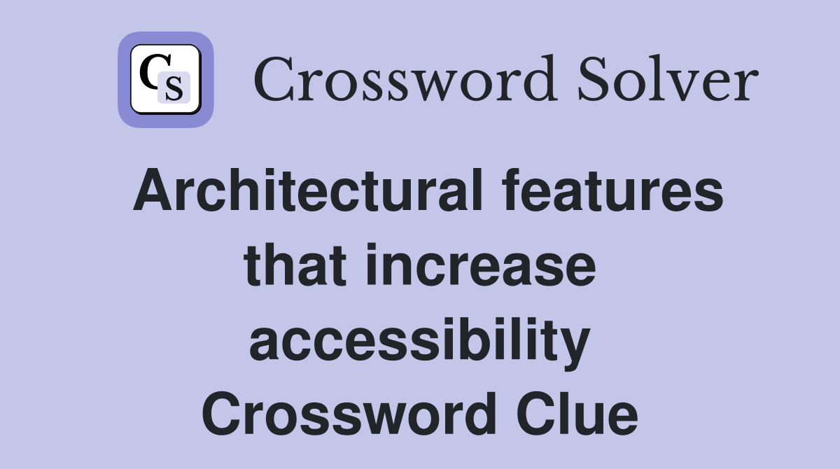 Architectural features that increase accessibility Crossword Clue