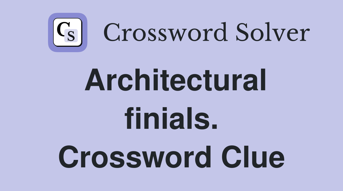 Architectural finials. Crossword Clue
