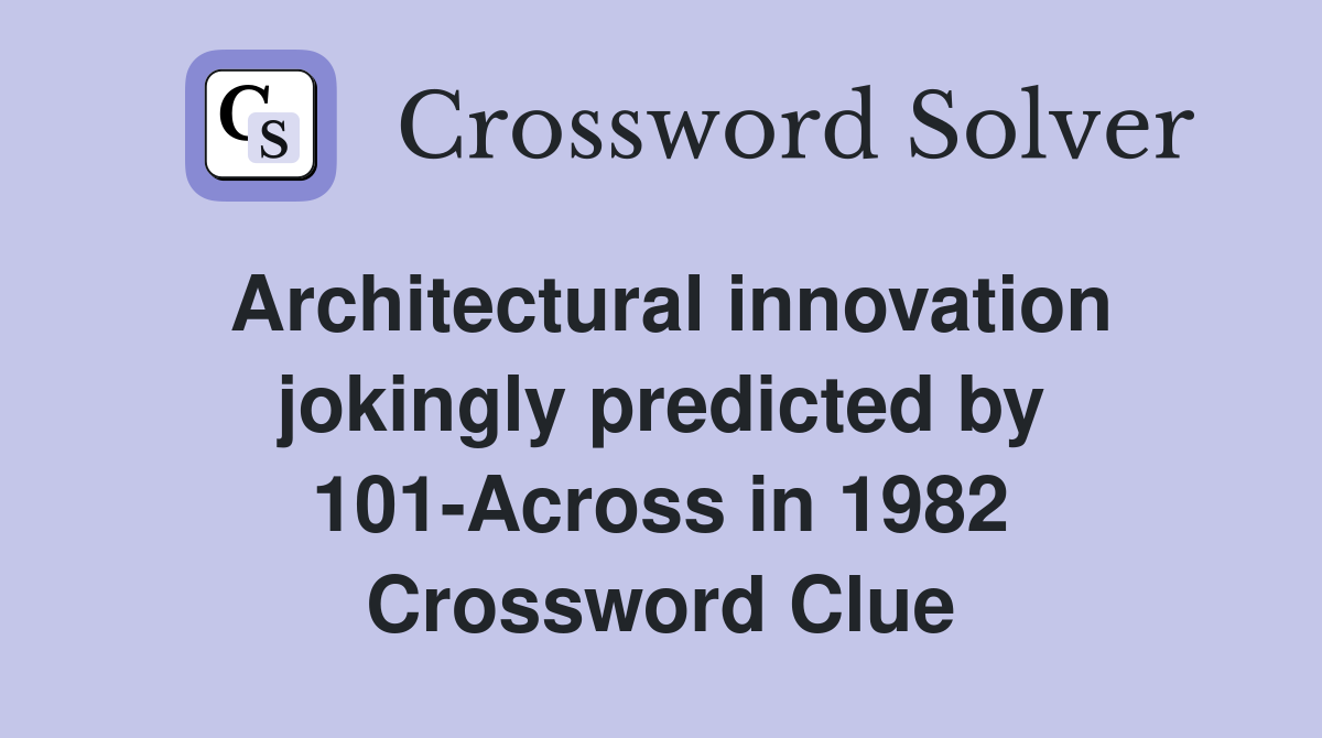 Architectural innovation jokingly predicted by 101-Across in 1982 Crossword Clue