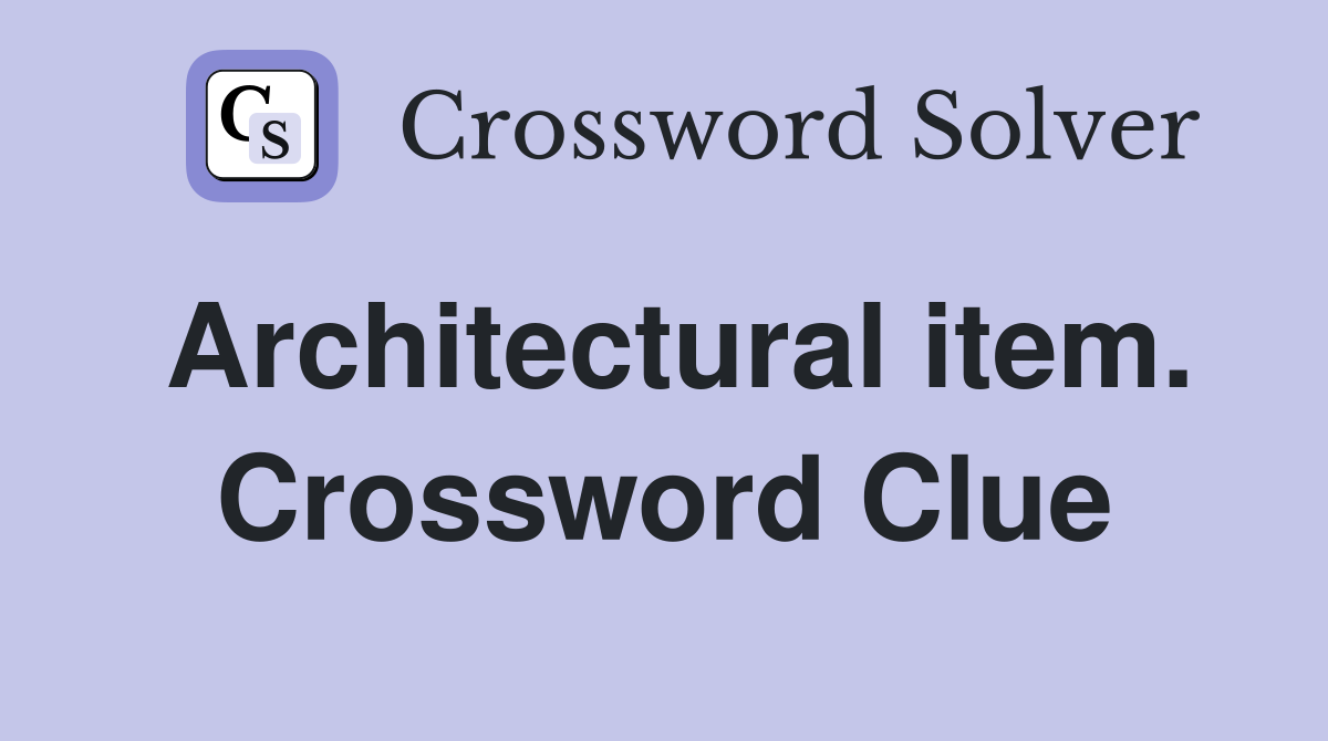 Architectural item. Crossword Clue