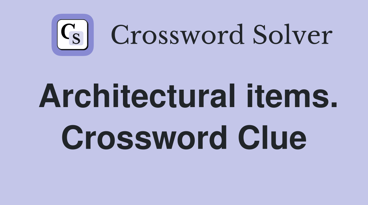Architectural items. Crossword Clue