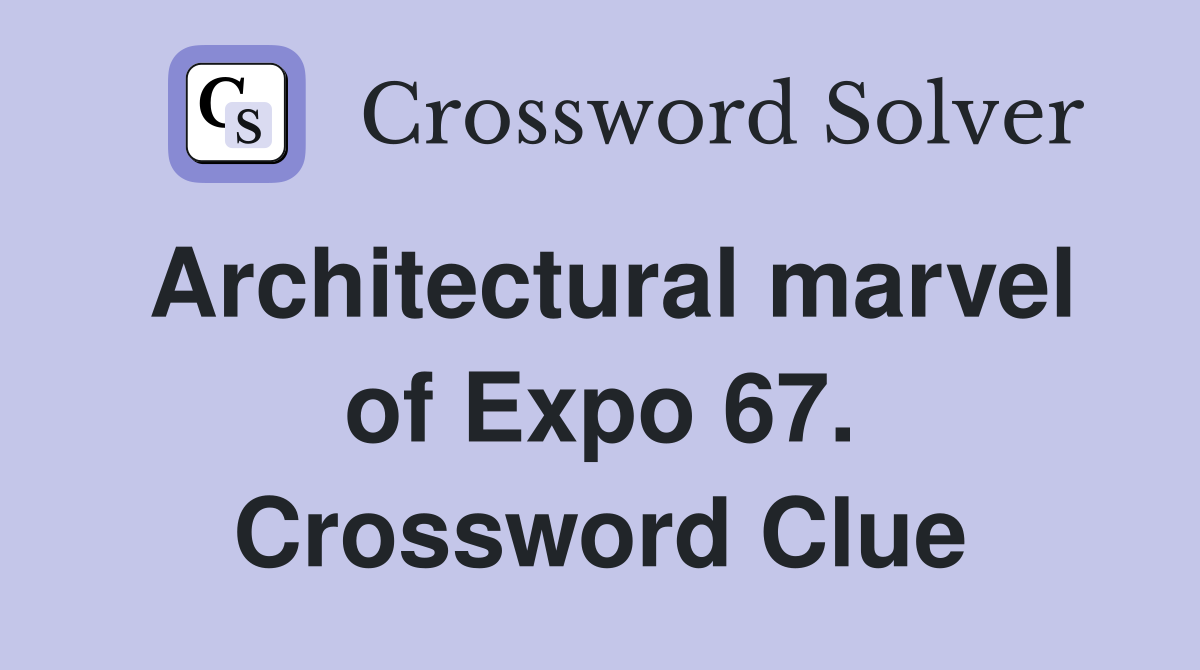 Architectural marvel of Expo 67. Crossword Clue