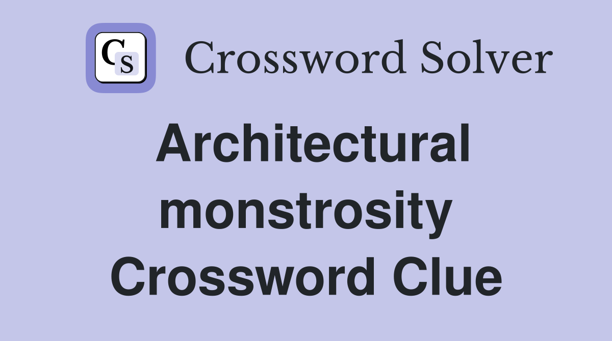 Architectural monstrosity Crossword Clue