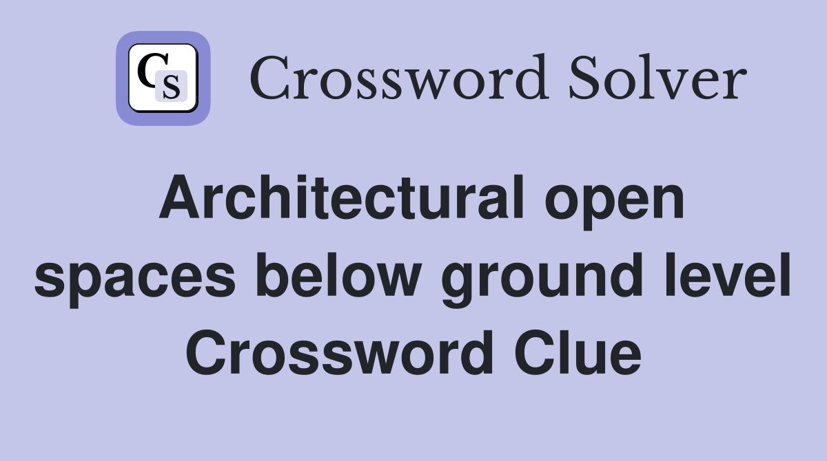 Architectural open spaces below ground level Crossword Clue