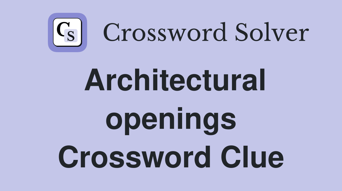 Architectural openings Crossword Clue