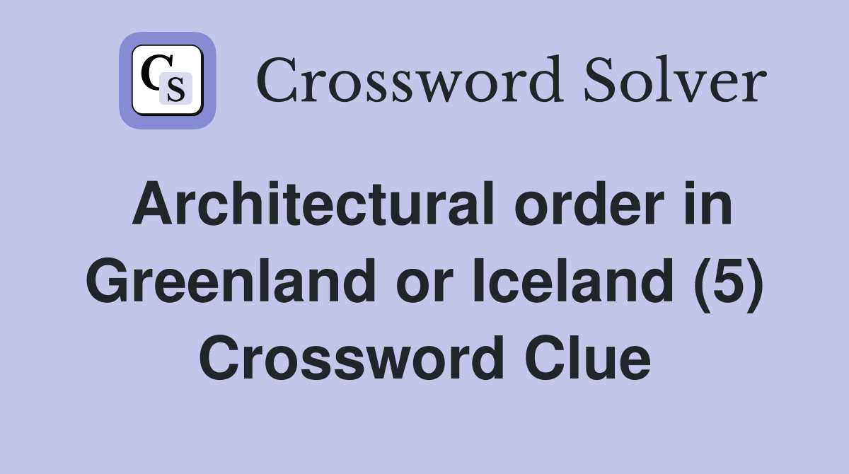 Architectural order in Greenland or Iceland (5) Crossword Clue