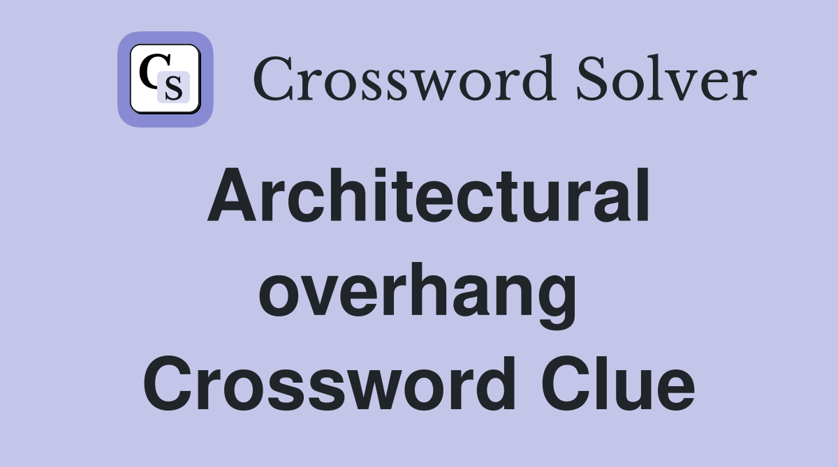 Architectural overhang Crossword Clue