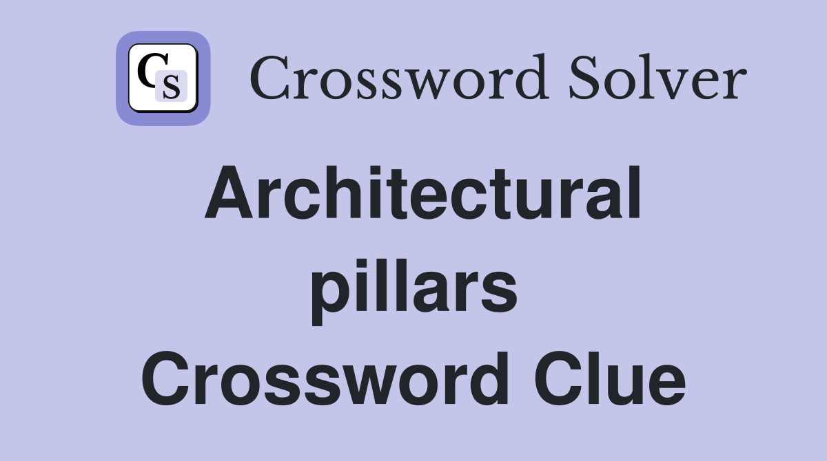 Architectural pillars Crossword Clue
