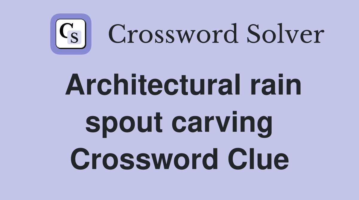 Architectural rain spout carving Crossword Clue