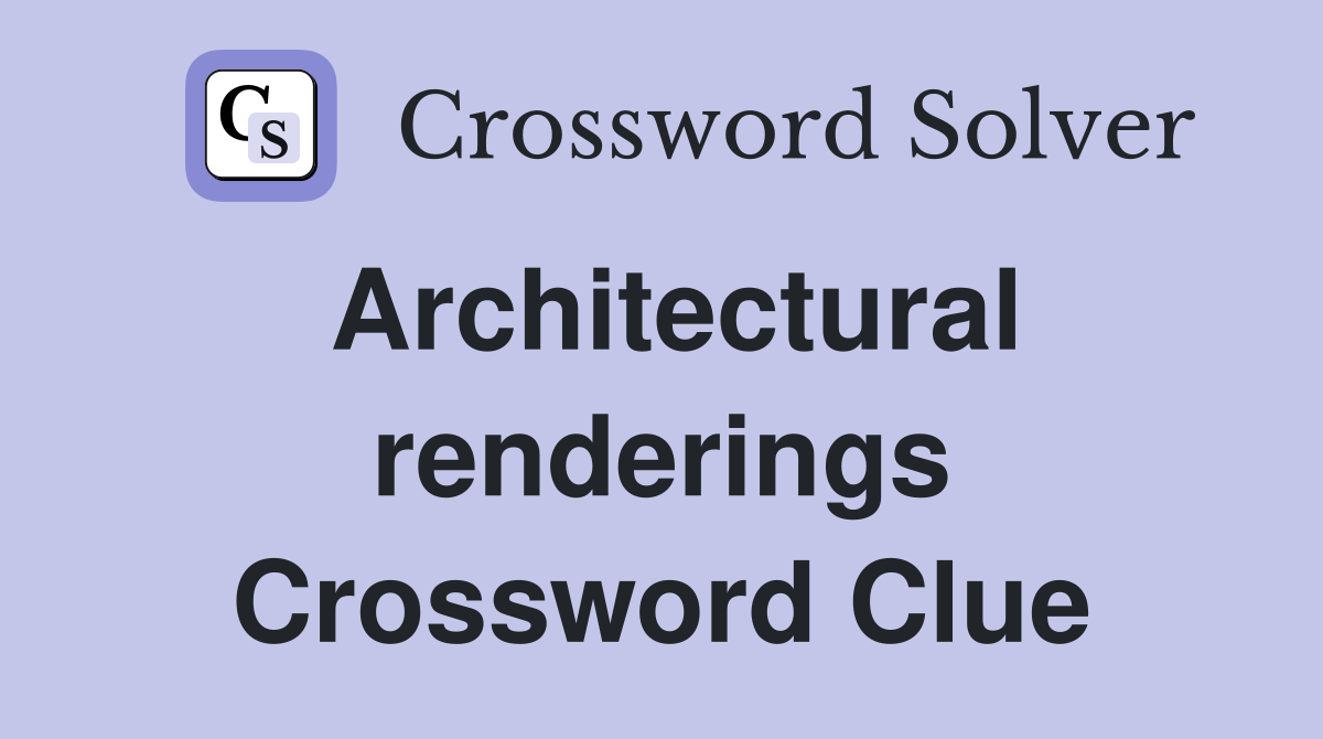 Architectural renderings Crossword Clue
