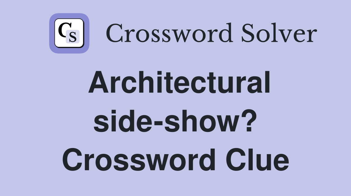 Architectural side-show? Crossword Clue