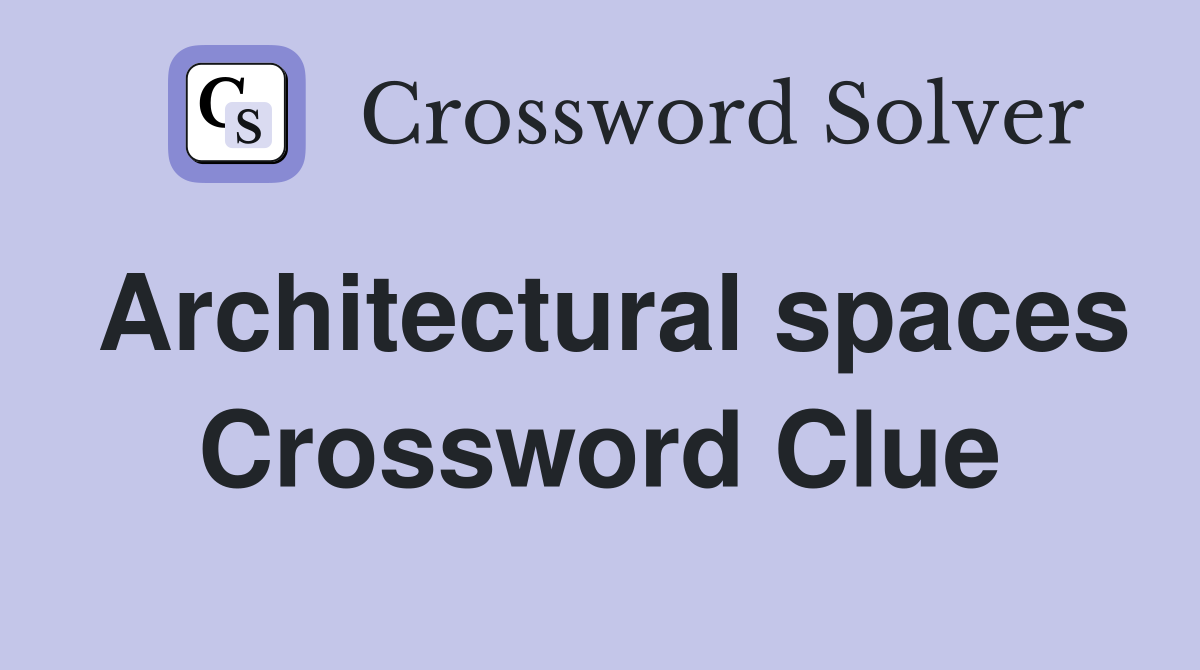 Architectural spaces Crossword Clue