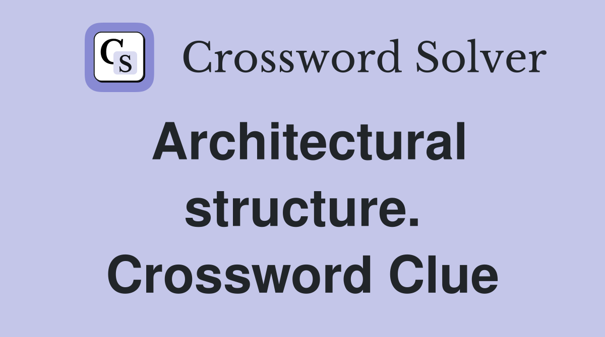 Architectural structure. Crossword Clue