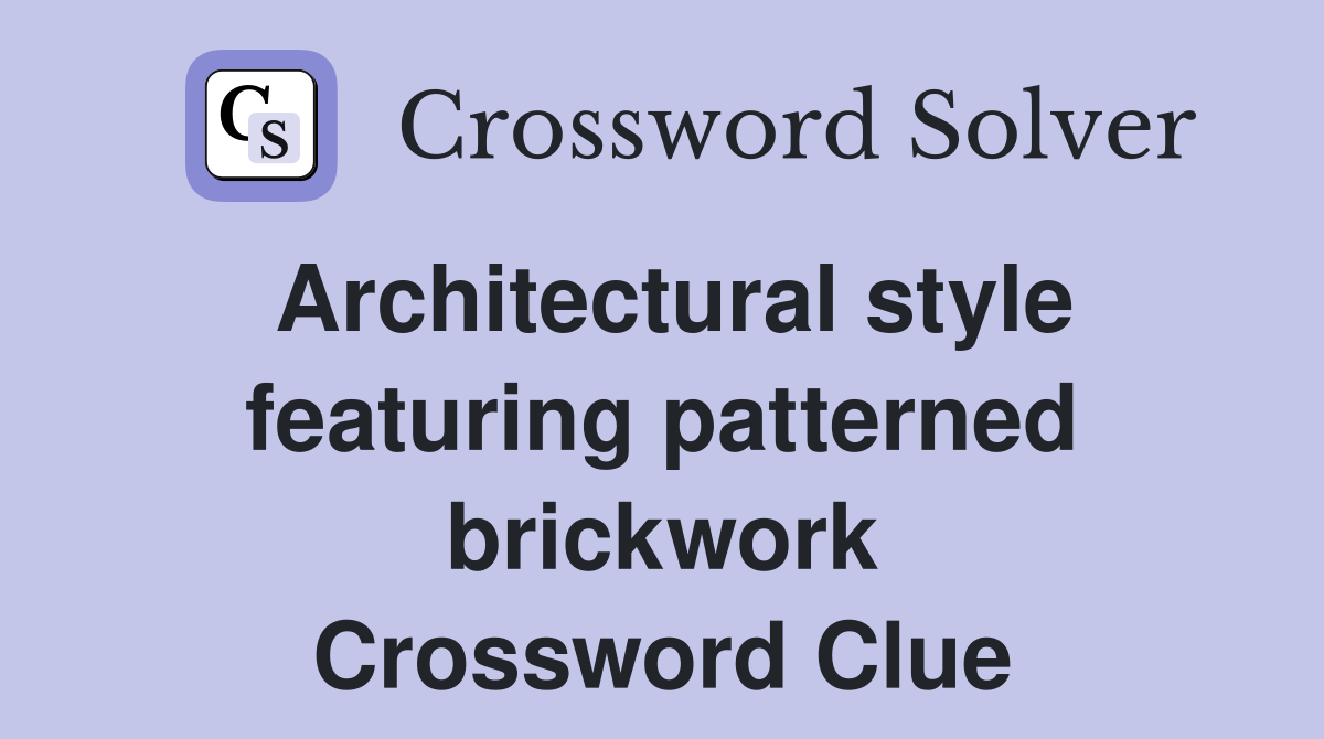 Architectural style featuring patterned brickwork Crossword Clue