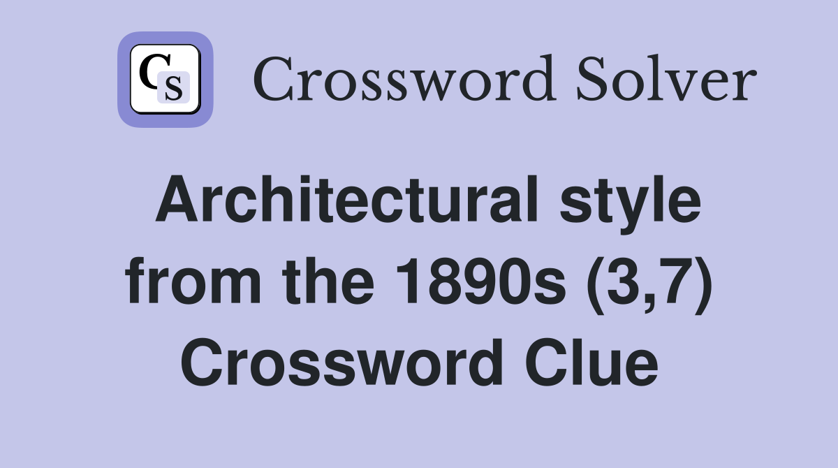 Architectural style from the 1890s (3,7) Crossword Clue