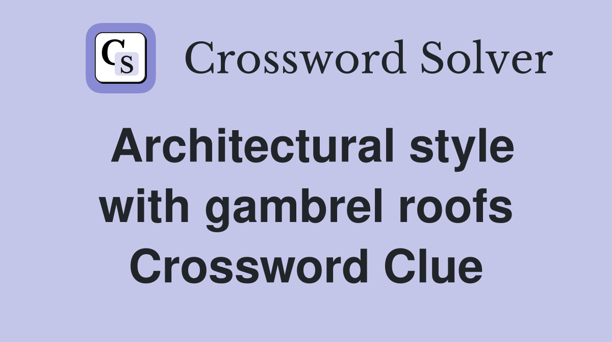 Architectural style with gambrel roofs Crossword Clue