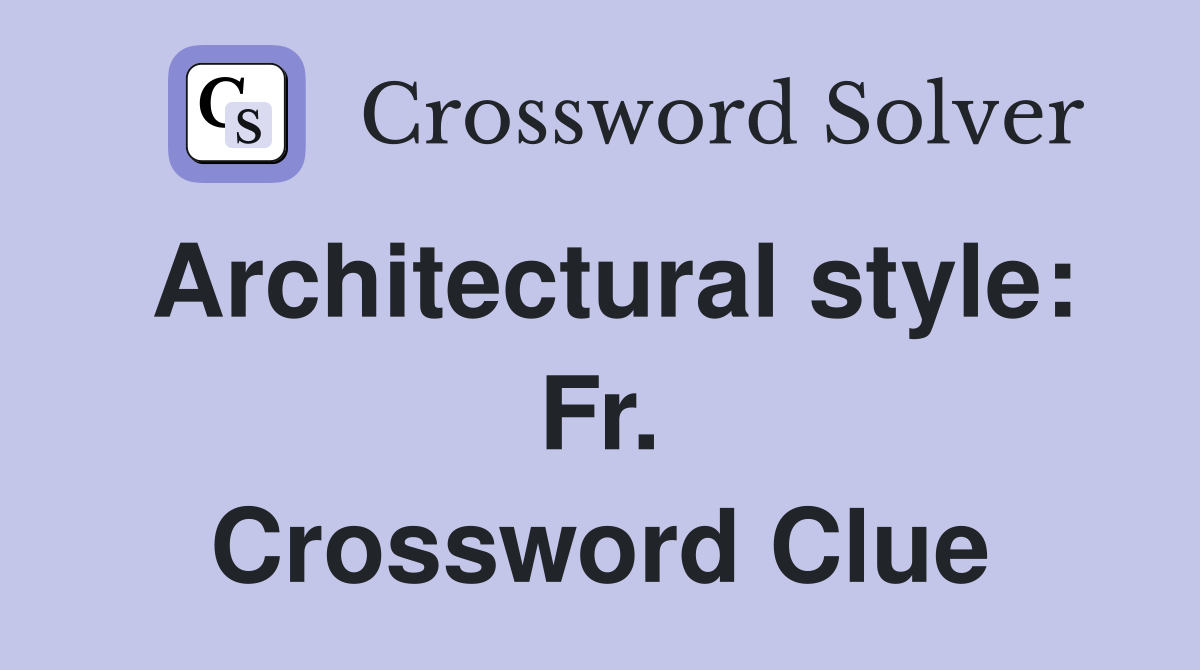 Architectural style: Fr. Crossword Clue