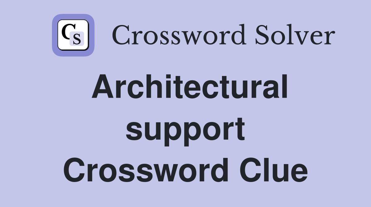 Architectural support Crossword Clue