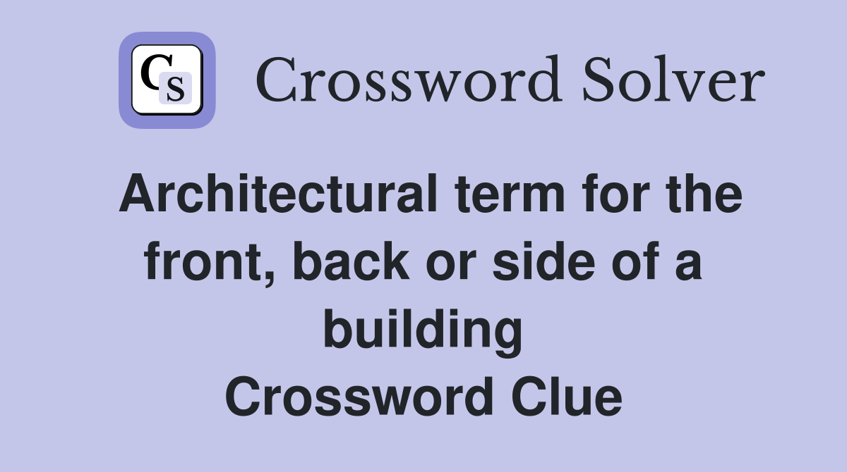 Architectural term for the front, back or side of a building Crossword Clue