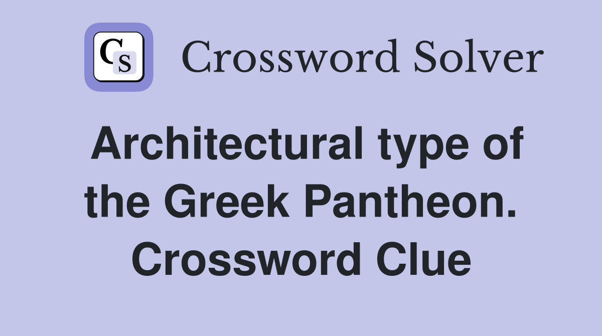 Architectural type of the Greek Pantheon. Crossword Clue