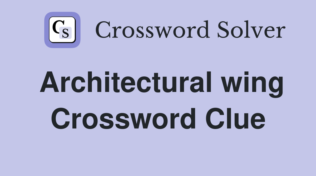 Architectural wing Crossword Clue
