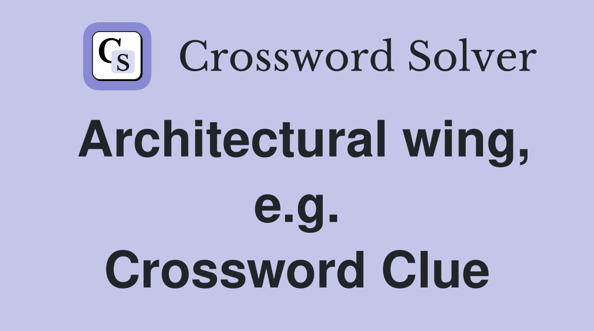 Architectural wing, e.g. Crossword Clue