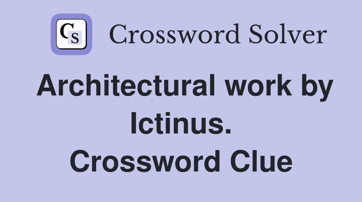 Architectural work by Ictinus. Crossword Clue