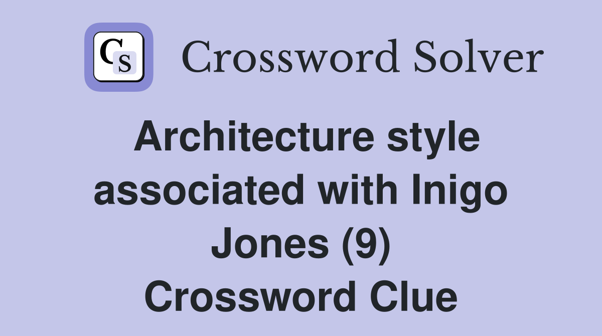 Architecture style associated with Inigo Jones (9) Crossword Clue