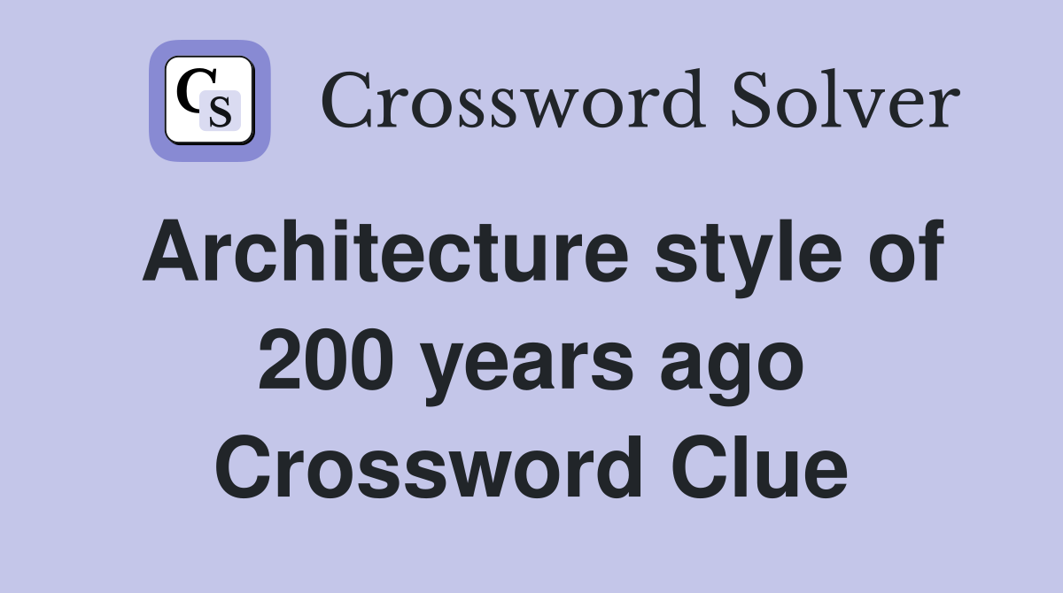 Architecture style of 200 years ago Crossword Clue