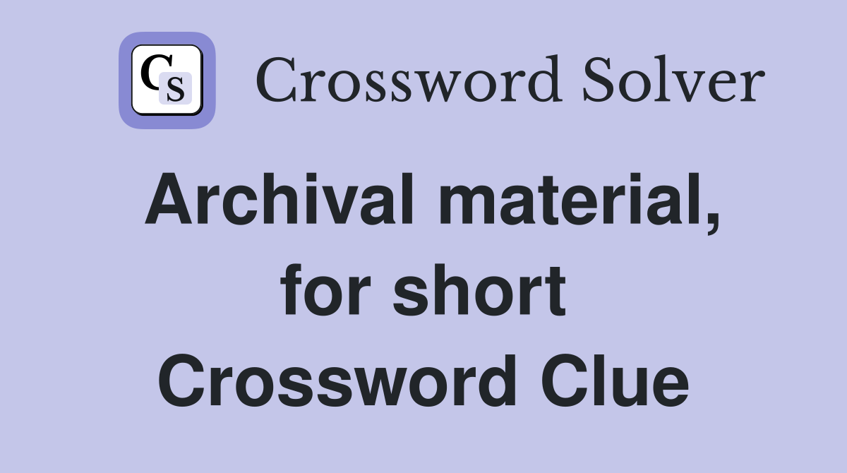 Archival material, for short Crossword Clue